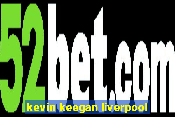 kevin keegan liverpool